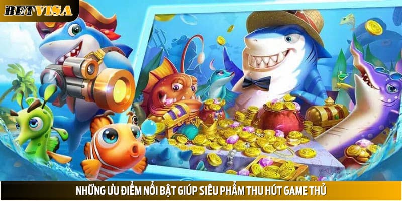 Những ưu điểm nổi bật giúp siêu phẩm thu hút game thủ