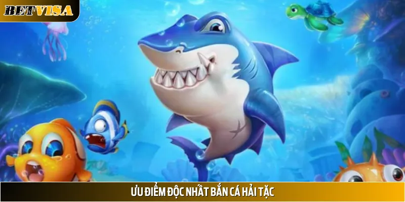 Ưu điểm độc nhất bắn cá Hải Tặc