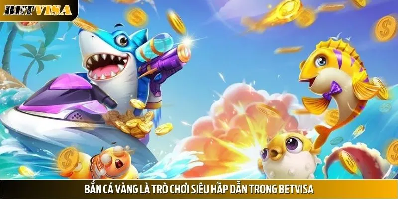 Bắn cá vàng là tựa game giải trí siêu thú vị