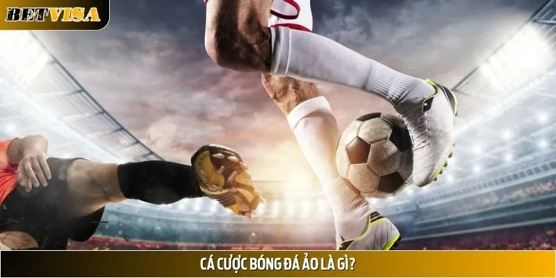 Cá cược bóng đá ảo là sản phẩm gì?