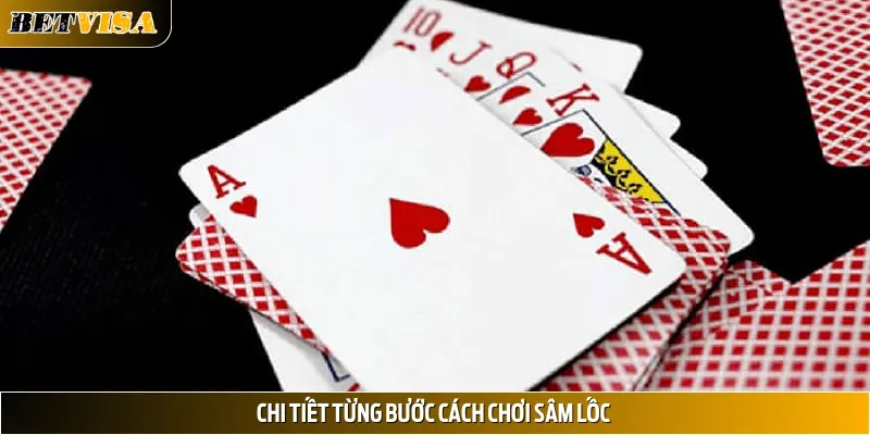 Chi tiết từng bước cách chơi sâm lốc 