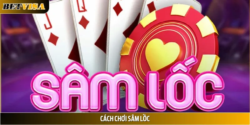 Cách Chơi Sâm Lốc Thắng Đậm Mọi Ván Tại Betvisa Mới Nhất 2025