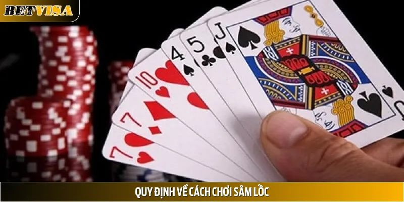 Quy định về cách chơi Sâm Lốc mới nhất 2025