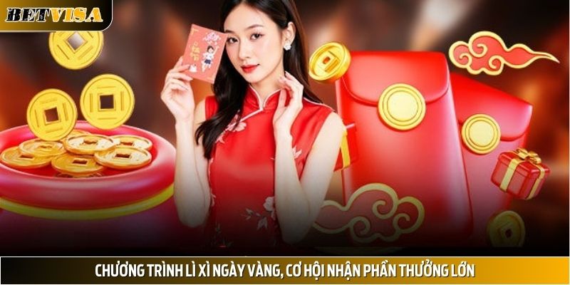 Chương trình lì xì ngày vàng, cơ hội nhận phần thưởng lớn