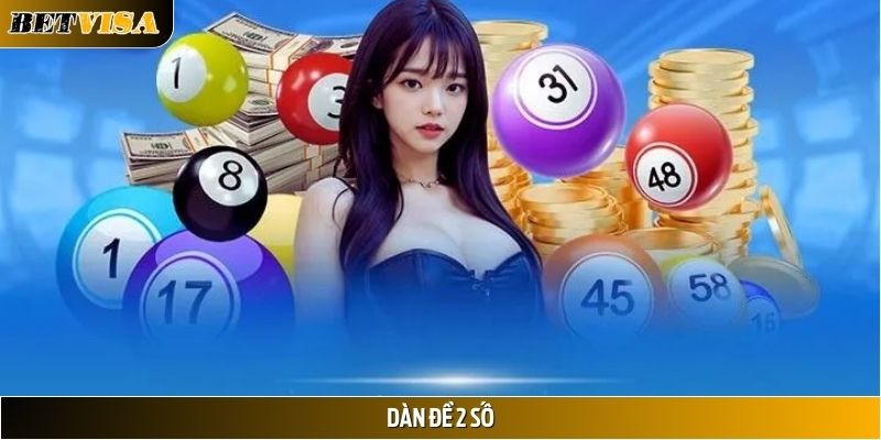 Dàn Đề 2 Số Là Gì? Cách Đánh Hiệu Quả Tại Betvisa Mỗi Ngày