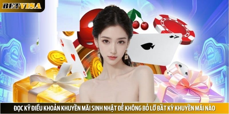 Đọc kỹ điều khoản khuyến mãi sinh nhật để không bỏ lỡ bất kỳ khuyến mãi nào