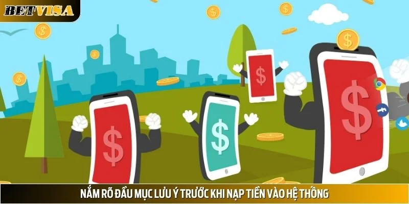 Nắm rõ đầu mục lưu ý trước khi nạp tiền vào hệ thống