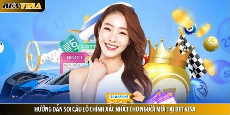 Hướng dẫn soi cầu lô chính xác nhất cho người mới tại Betvisa