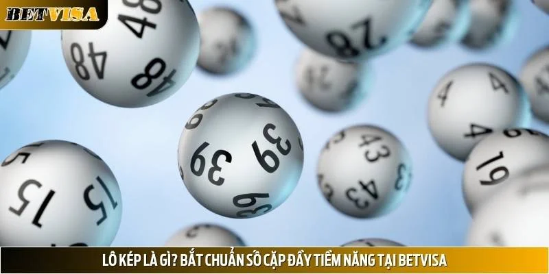 Lô Kép Là Gì? Bắt Chuẩn Số Cặp Đầy Tiềm Năng Tại Betvisa