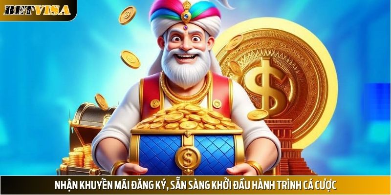 Nhận khuyến mãi đăng ký, sẵn sàng khởi đầu hành trình cá cược