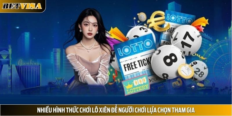 Nhiều hình thức chơi lô xiên để người chơi lựa chọn tham gia