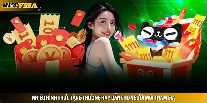 Nhiều hình thức tặng thưởng hấp dẫn cho người mới tham gia
