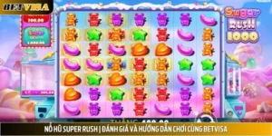 Nổ Hũ Super Rush | Đánh Giá Và Hướng Dẫn Chơi Cùng Betvisa