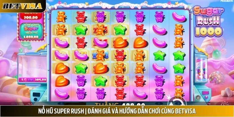 Nổ Hũ Super Rush | Đánh Giá Và Hướng Dẫn Chơi Cùng Betvisa