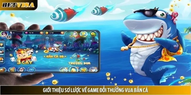Giới thiệu sơ lược về game đổi thưởng Vua bắn cá