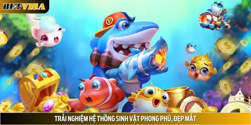 Trải nghiệm hệ thống sinh vật phong phú, đẹp mắt