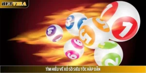 Xổ Số Siêu Tốc Là Gì? Các Phiên Bản Và Mẹo Hay Từ BETVISA