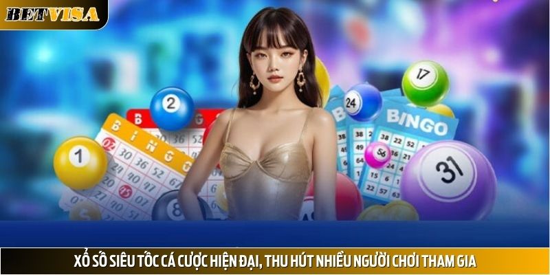 Xổ số siêu tốc cá cược hiện đại, thu hút nhiều người chơi tham gia